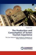 The Production and Consumption of Screen Tourism Experience di Sangkyun Kim edito da LAP Lambert Academic Publishing