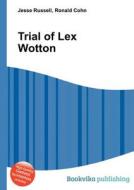 Trial Of Lex Wotton edito da Book On Demand Ltd.
