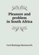 Pleasure And Problem In South Africa di Cecil Bisshopp Harmsworth edito da Book On Demand Ltd.