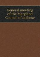General Meeting Of The Maryland Council Of Defense di Maryland Council of Defense edito da Book On Demand Ltd.