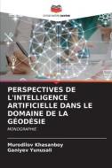 PERSPECTIVES DE L'INTELLIGENCE ARTIFICIELLE DANS LE DOMAINE DE LA GÉODÉSIE di Murodilov Khasanboy, Ganiyev Yunusali edito da Editions Notre Savoir