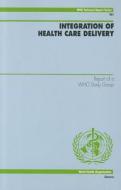 Integration Of Health Care Delivery di World Health Organizatio edito da World Health Organization