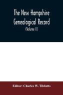 The New Hampshire genealogical record di CHARLES W. TIBBETTS edito da Alpha Editions