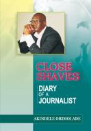 Close Shaves. Diary of a Journalist di Akindele Orimolade edito da Front Page Media
