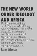 The New World Order Ideology and Africa. Understanding and Appreciating Ambiguity, Deceit and Recapture of Decolonized S di Tatah Mentan edito da AFRICAN BOOKS COLLECTIVE
