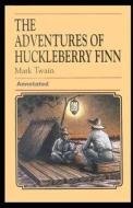 Adventures Of Huckleberry Finn Annotated di Twain Mark Twain edito da Independently Published