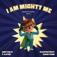 I AM Mighty Me (Mighty Me Book Series 1) di S. Alston edito da Bloom Publications
