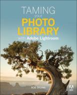 Taming Your Photo Library with Adobe Lightroom di Rob Sylvan edito da ADOBE PR