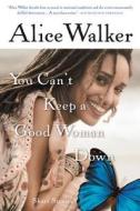You Can't Keep a Good Woman Down di Alice Walker edito da HARVEST BOOKS