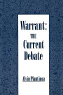 Warrant: The Current Debate di Alvin (John A. O'Brien Professor of Philosophy Plantinga edito da Oxford University Press Inc