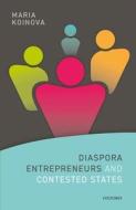 Diaspora Entrepreneurs And Contested States di Maria Koinova edito da Oxford University Press