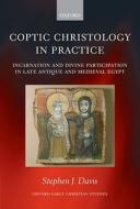Coptic Christology In Practice di Stephen J. Davis edito da Oxford University Press