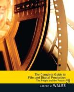The Complete Guide To Film And Digital Production di Lorene Wales edito da Pearson Education (us)