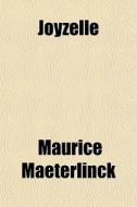 Joyzelle di Maurice Maeterlinck edito da General Books Llc