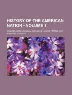 History Of The American Nation (volume 1) di William James Jackman edito da General Books Llc