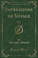 Impressions de Voyage, Vol. 2: Suisse (Classic Reprint) di Alexandre Dumas edito da Forgotten Books