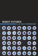 Robot Futures di Illah Reza Nourbakhsh edito da MIT Press