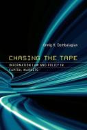 Chasing the Tape - Information Law and Policy in Capital Markets di Onnig H. Dombalagian edito da MIT Press