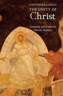 The Unity of Christ - Continuity and Conflict in Patristic Tradition di Christopher A. Beeley edito da Yale University Press