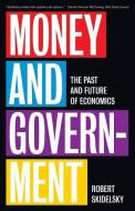 Money and Government: The Past and Future of Economics di Robert Skidelsky edito da YALE UNIV PR