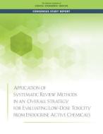 Application of Systematic Review Methods in an Overall Strategy for Evaluating Low-Dose Toxicity from Endocrine Active C di National Academies Of Sciences Engineeri, Division On Earth And Life Studies, Board On Environmental Studies And Toxic edito da NATL ACADEMY PR