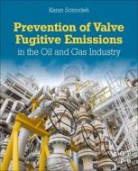 Prevention Of Valve Fugitive Emissions In The Oil And Gas Industry di Karan Sotoodeh edito da Gulf Publishing Company
