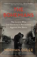 The Bohemians: The Lovers Who Led Germany's Resistance Against the Nazis di Norman Ohler edito da MARINER BOOKS