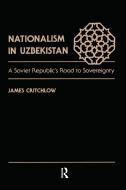 Nationalism In Uzbekistan di James Critchlow edito da Taylor & Francis Ltd