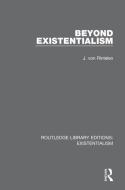 Beyond Existentialism di J. Von Rintelen edito da Taylor & Francis Ltd
