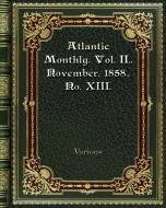 Atlantic Monthly. Vol. II.  November. 1858.  No. XIII. di Various edito da Blurb