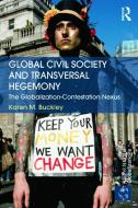 Global Civil Society and Transversal Hegemony di Karen M. (University of Manchester Buckley edito da Taylor & Francis Ltd