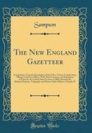 The New England Gazetteer: Comprising a Concise Description of the Cities, Towns, County Seats, Villages, and Post-Offices, with Their Location, di Sampson Sampson edito da Forgotten Books