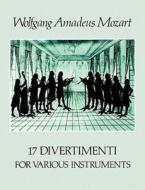 17 Divertimenti for Various Instruments di Wolfgang Amadeus Mozart, Music Scores edito da Dover Publications