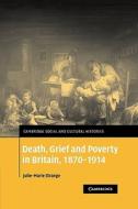 Death, Grief and Poverty in Britain, 1870 1914 di Julie-Marie Strange, Strange Julie-Marie edito da Cambridge University Press