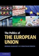 The Politics Of The European Union di Herman Lelieveldt, Sebastiaan Princen edito da Cambridge University Press