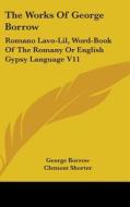 The Works Of George Borrow: Romano Lavo- di GEORGE BORROW edito da Kessinger Publishing