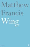 Wing di Matthew Francis edito da FABER & FABER