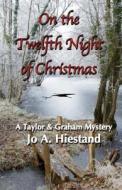 On the Twelfth Night of Christmas di Jo a. Hiestand edito da Golden Harvest Press