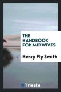 The Handbook for Midwives di Henry Fly Smith edito da LIGHTNING SOURCE INC