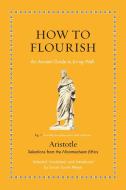 How to Flourish: An Ancient Guide to a Happy Life di Aristotle edito da PRINCETON UNIV PR