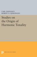 Studies on the Origin of Harmonic Tonality di Carl Dahlhaus edito da Princeton University Press