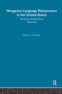 Hungarian Language Maintenance in the United States di Joshua A. Fishman edito da Taylor & Francis Ltd