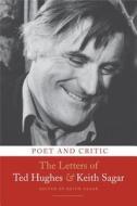 Poet and Critic: The Letters of Ted Hughes and Keith Sagar di Ted Hughes, Keith Sagar edito da British Library Publishing