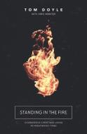 Standing in the Fire di Tom Doyle edito da Thomas Nelson Publishers