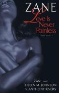 Love Is Never Painless: Three Novellas di Zane, V. Anthony Rivers, Eileen M. Johnson edito da Atria Books