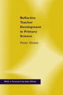Reflective Teacher Development in Primary Science di Peter Ovens edito da Routledge