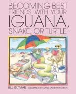 Becoming Best Friends W/Iguana di Bill Gutman, Gutman Bill edito da Millbrook Press