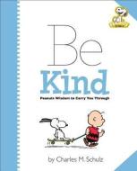 Peanuts: Be Kind: Peanuts Wisdom to Carry You Through edito da RUNNING PR KIDS