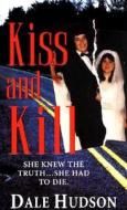 Kiss And Kill di Dale Hudson edito da Kensington Publishing