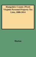 Hampshire County [West] Virginia Personal Property Tax Lists, 1800-1814 di Horton edito da Clearfield